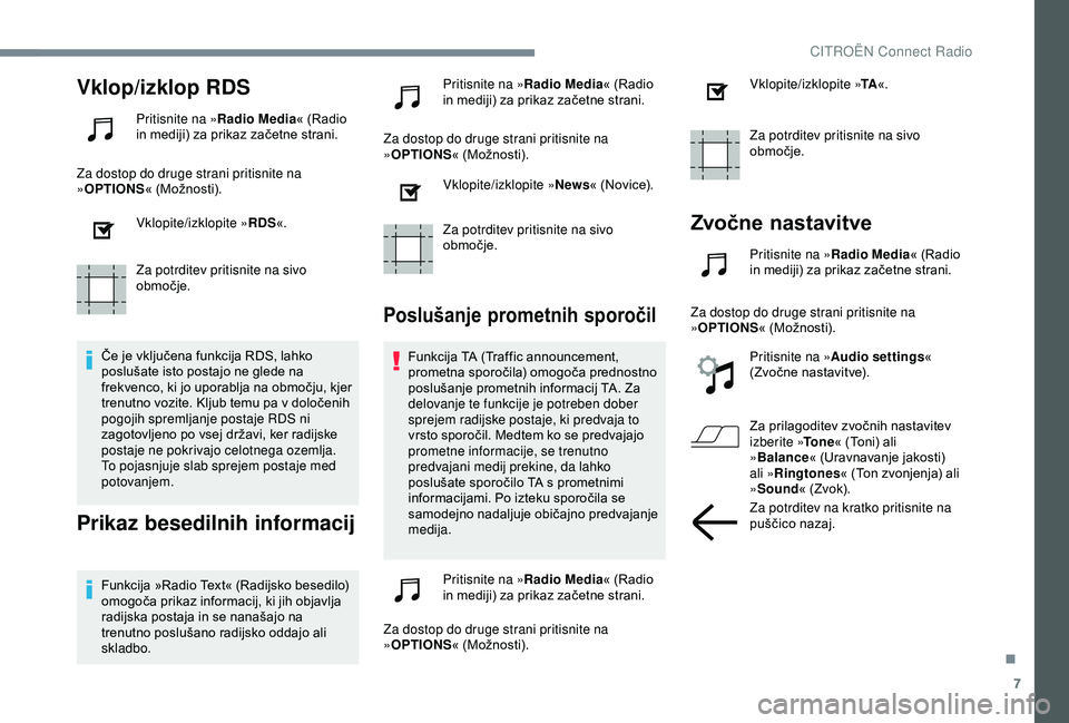 CITROEN C3 AIRCROSS 2019 Navodila Za Uporabo (in Slovenian) 7
Vklop/izklop RDS
Pritisnite na »Radio Media« (Radio
in mediji) za prikaz začetne strani.
Za dostop do druge strani pritisnite na
» OPTIONS « (Možnosti).
Vklopite/izklopite » RDS«.
Za potrd CITROEN C3 AIRCROSS 2019 Navodila Za Uporabo (in Slovenian) 7
Vklop/izklop RDS
Pritisnite na »Radio Media« (Radio
in mediji) za prikaz začetne strani.
Za dostop do druge strani pritisnite na
» OPTIONS « (Možnosti).
Vklopite/izklopite » RDS«.
Za potrd