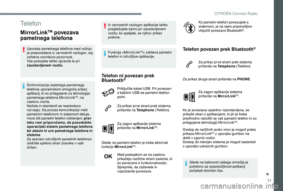 CITROEN C3 AIRCROSS 2019 Navodila Za Uporabo (in Slovenian) 11
Telefon
MirrorLinkTM povezava
pametnega telefona
Uporaba pametnega telefona med vožnjo
je prepovedana iz varnostnih razlogov, saj
zahteva voznikovo pozornost.
Vse postopke lahko opravite le pri CITROEN C3 AIRCROSS 2019 Navodila Za Uporabo (in Slovenian) 11
Telefon
MirrorLinkTM povezava
pametnega telefona
Uporaba pametnega telefona med vožnjo
je prepovedana iz varnostnih razlogov, saj
zahteva voznikovo pozornost.
Vse postopke lahko opravite le pri
