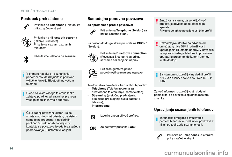 CITROEN C3 AIRCROSS 2019 Navodila Za Uporabo (in Slovenian) 14
Postopek prek sistema
Pritisnite na Telephone (Telefon) za
prikaz začetne strani.
Pritisnite na » Bluetooth search «
(Iskanje Bluetooth).
Prikaže se seznam zaznanih
telefonov.
Izberite ime t CITROEN C3 AIRCROSS 2019 Navodila Za Uporabo (in Slovenian) 14
Postopek prek sistema
Pritisnite na Telephone (Telefon) za
prikaz začetne strani.
Pritisnite na » Bluetooth search «
(Iskanje Bluetooth).
Prikaže se seznam zaznanih
telefonov.
Izberite ime t