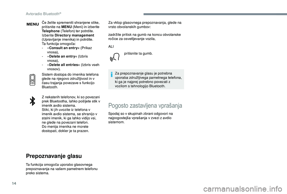 CITROEN C3 AIRCROSS 2019 Navodila Za Uporabo (in Slovenian) 14
Če želite spremeniti shranjene stike,
pritisnite na MENU (Meni) in izberite
Telephone (Telefon) ter potrdite.
Izberite Directory management
(Upravljanje imenika) in potrdite.
Ta funkcija omo CITROEN C3 AIRCROSS 2019 Navodila Za Uporabo (in Slovenian) 14
Če želite spremeniti shranjene stike,
pritisnite na MENU (Meni) in izberite
Telephone (Telefon) ter potrdite.
Izberite Directory management
(Upravljanje imenika) in potrdite.
Ta funkcija omo