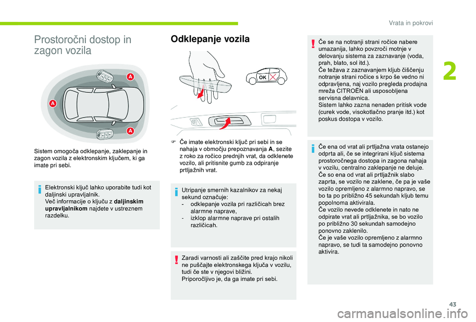 CITROEN C3 AIRCROSS 2019 Navodila Za Uporabo (in Slovenian) 43
Prostoročni dostop in
zagon vozila
Elektronski ključ lahko uporabite tudi kot
daljinski upravljalnik.
Več informacije o ključu z daljinskim
upravljalnikom najdete v ustreznem
razdelku.
Odkl CITROEN C3 AIRCROSS 2019 Navodila Za Uporabo (in Slovenian) 43
Prostoročni dostop in
zagon vozila
Elektronski ključ lahko uporabite tudi kot
daljinski upravljalnik.
Več informacije o ključu z daljinskim
upravljalnikom najdete v ustreznem
razdelku.
Odkl