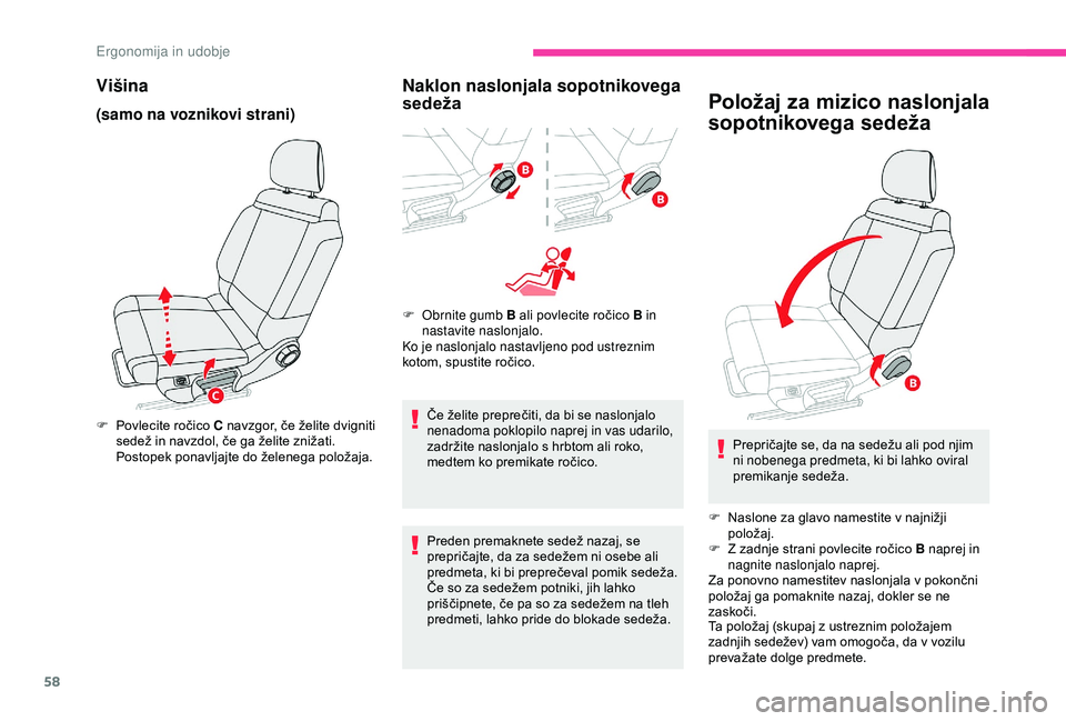 CITROEN C3 AIRCROSS 2019  Navodila Za Uporabo (in Slovenian) 58
Višina
(samo na voznikovi strani)
F Povlecite ročico C navzgor, če želite dvigniti sedež in navzdol, če ga želite znižati. 
Postopek ponavljajte do želenega položaja.
Naklon naslonjala so