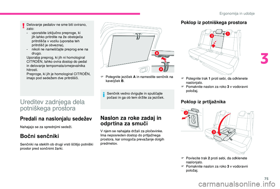 CITROEN C3 AIRCROSS 2019 Navodila Za Uporabo (in Slovenian) 75
Delovanje pedalov ne sme biti ovirano,
zato:
-
u
porabite izključno preproge, ki
jih lahko pritrdite na že obstoječa
pritrdišča v vozilu (uporaba teh
pritrdišč je obvezna),
-
n
ikol CITROEN C3 AIRCROSS 2019 Navodila Za Uporabo (in Slovenian) 75
Delovanje pedalov ne sme biti ovirano,
zato:
-
u
porabite izključno preproge, ki
jih lahko pritrdite na že obstoječa
pritrdišča v vozilu (uporaba teh
pritrdišč je obvezna),
-
n
ikol