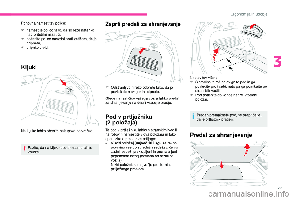 CITROEN C3 AIRCROSS 2019 Navodila Za Uporabo (in Slovenian) 77
Ponovna namestitev police:
F
n
amestite polico tako, da so reže natanko
nad pritrdilnimi zatiči,
F
p
otisnite polico navzdol proti zatičem, da jo
pripnete,
F
pr
ipnite vrvici.
Kljuki
P CITROEN C3 AIRCROSS 2019 Navodila Za Uporabo (in Slovenian) 77
Ponovna namestitev police:
F
n
amestite polico tako, da so reže natanko
nad pritrdilnimi zatiči,
F
p
otisnite polico navzdol proti zatičem, da jo
pripnete,
F
pr
ipnite vrvici.
Kljuki
P