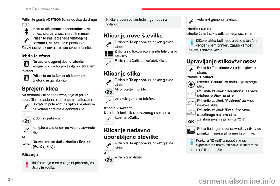CITROEN C4 2021  Navodila Za Uporabo (in Slovenian) 214
CITROËN Connect Nav
Pritisnite gumb »OPTIONS« za dostop do druge 
strani.
Izberite »Bluetooth connection « za 
prikaz seznama seznanjenih naprav.
Pritisnite ime izbranega telefona na 
seznamu