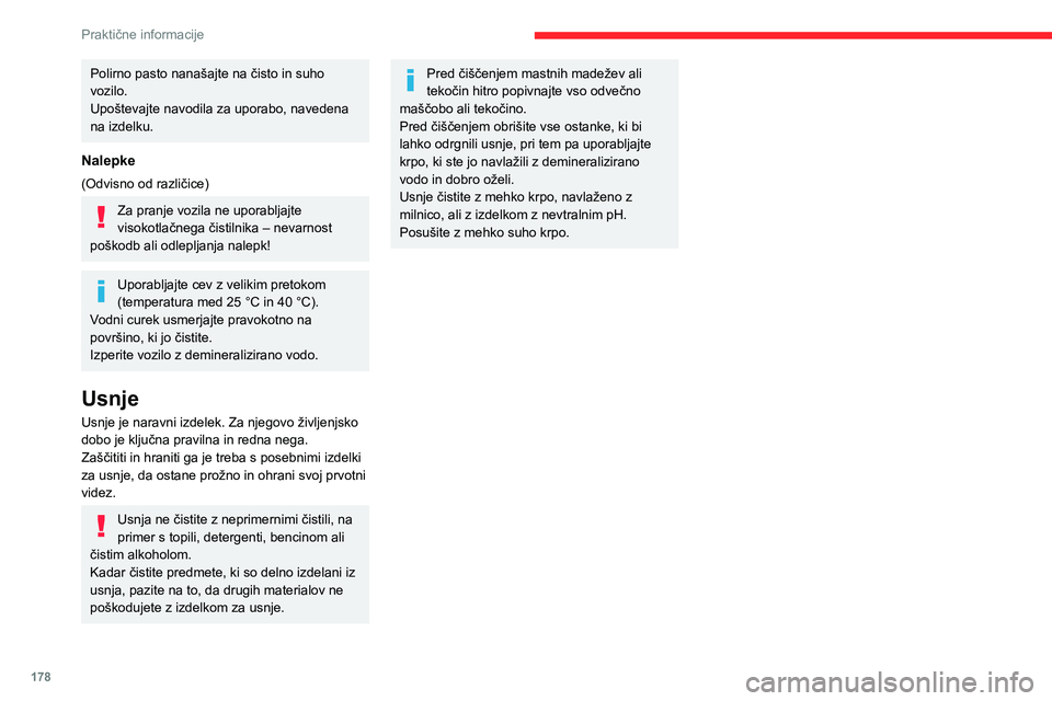 CITROEN C5 AIRCROSS 2022 Navodila Za Uporabo (in Slovenian) 178
Praktične informacije
Polirno pasto nanašajte na čisto in suho
vozilo.
Upoštevajte navodila za uporabo, navedena
na izdelku.
Nalepke
(Odvisno od različice)
Za pranje vozila ne uporabljajte CITROEN C5 AIRCROSS 2022 Navodila Za Uporabo (in Slovenian) 178
Praktične informacije
Polirno pasto nanašajte na čisto in suho
vozilo.
Upoštevajte navodila za uporabo, navedena
na izdelku.
Nalepke
(Odvisno od različice)
Za pranje vozila ne uporabljajte