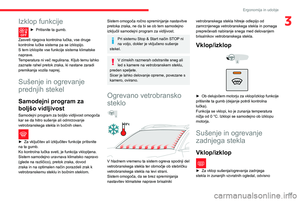 CITROEN C5 AIRCROSS 2022  Navodila Za Uporabo (in Slovenian) 57
Ergonomija in udobje
3Izklop funkcije
► Pritisnite ta gumb. 
Zasveti njegova kontrolna lučka, vse druge 
kontrolne lučke sistema pa se izklopijo.
S tem izklopite vse funkcije sistema klimatske 