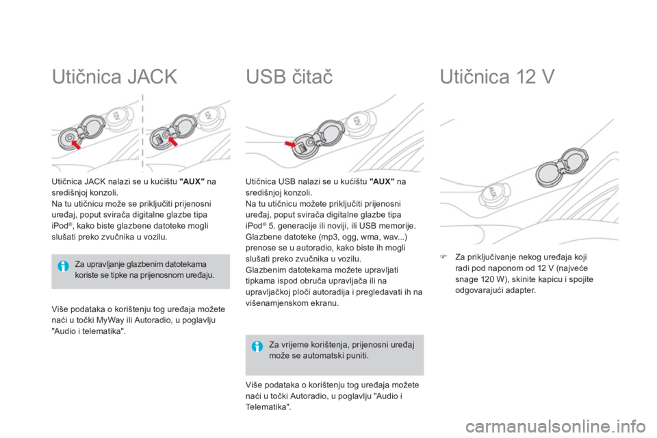 CITROEN DS3 2011  Upute Za Rukovanje (in Croatian)    
 
 
 
 
 
Utičnica JACK 
Utičnica JACK nalazi se u kući