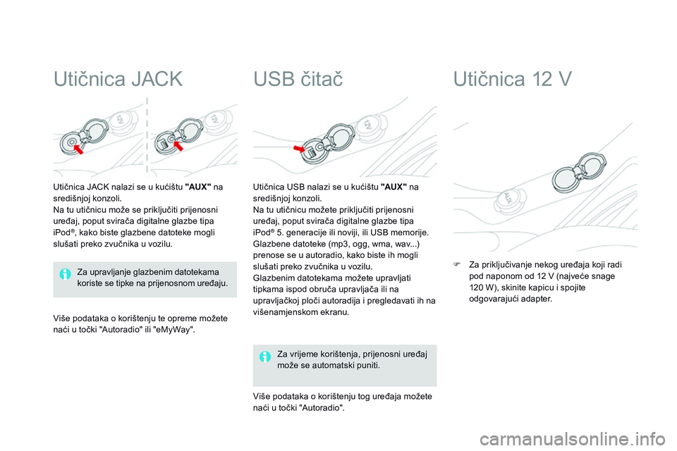 CITROEN DS3 CABRIO 2015  Upute Za Rukovanje (in Croatian) ds3_hr_Chap05_amenagement_ed01-2014
Utičnica JaCk
Utičnica JaCk  nalazi se u kućištu "AUX "  na 
središnjoj konzoli.
na t

u utičnicu može se priključiti prijenosni 
uređaj, poput svi