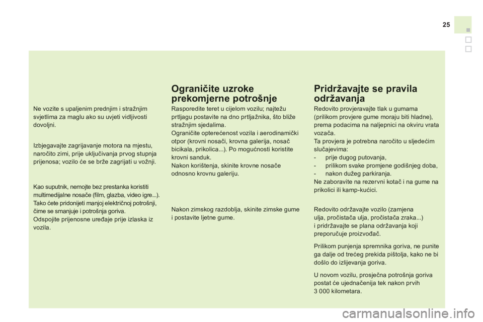 CITROEN DS3 CABRIO 2013 Upute Za Rukovanje (in Croatian) 25
Ograničite uzroke
prekomjerne potrošnje
Rasporedite teret u cijelom vozilu; najtežuprtljagu postavite na dno pr tljažnika, što bliže stražnjim sjedalima.Ograničite opterećenost vozila i CITROEN DS3 CABRIO 2013 Upute Za Rukovanje (in Croatian) 25
Ograničite uzroke
prekomjerne potrošnje
Rasporedite teret u cijelom vozilu; najtežuprtljagu postavite na dno pr tljažnika, što bliže stražnjim sjedalima.Ograničite opterećenost vozila i
