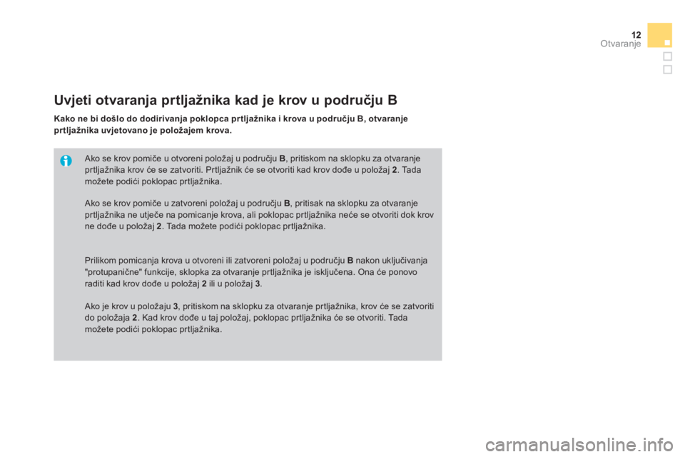 CITROEN DS3 CABRIO 2013  Upute Za Rukovanje (in Croatian) 12Otvaranje
   Ako se krov pomiče u otvoreni polo