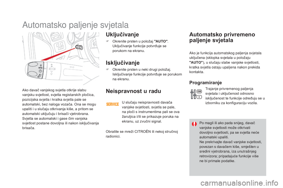 CITROEN DS4 2016 Upute Za Rukovanje (in Croatian) DS4_hr_Chap05_visibilite_ed03-2015
Ako davač vanjskog svjetla otkrije slabu
vanjsku svjetlost, svjetla registarskih pločica,
pozicijska svjetla i kratka svjetla pale se
automatski, bez naloga voz CITROEN DS4 2016 Upute Za Rukovanje (in Croatian) DS4_hr_Chap05_visibilite_ed03-2015
Ako davač vanjskog svjetla otkrije slabu
vanjsku svjetlost, svjetla registarskih pločica,
pozicijska svjetla i kratka svjetla pale se
automatski, bez naloga voz