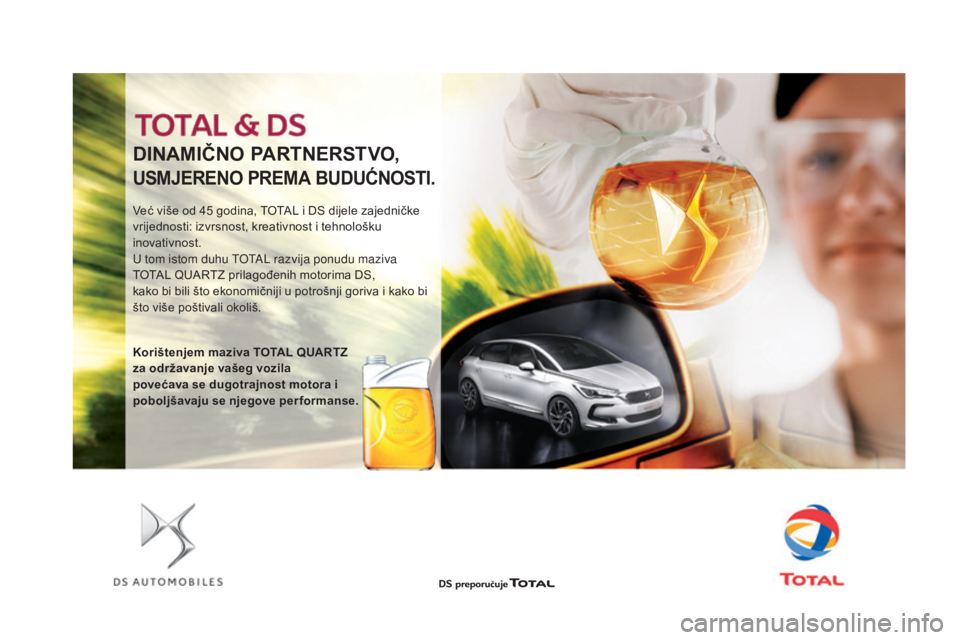 CITROEN DS4 2016  Upute Za Rukovanje (in Croatian) DInAMIČnO PARTn ERSTVO,
USMJEREnO PREMA BUDUĆn OSTI.
Već više od 45 godina, TOTAL i DS dijele zajedničke 
v rijednosti: izvrsnost, kreativnost i tehnološku 
inovativnost.
U tom istom duhu TOTAL 