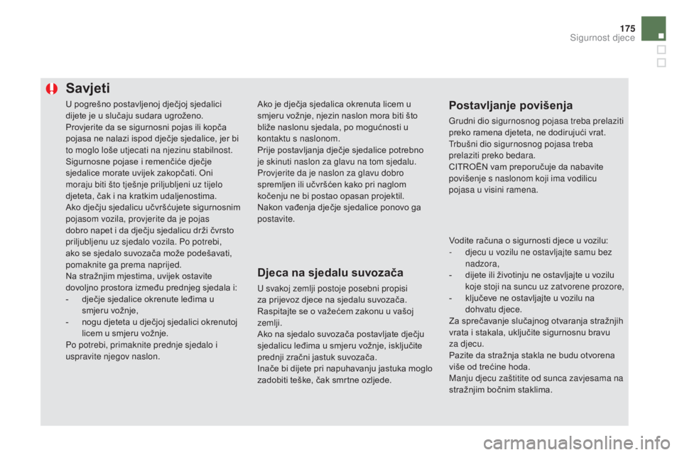 CITROEN DS5 2016 Upute Za Rukovanje (in Croatian) 175
DS5_hr_Chap06_securite-enfants_ed02-2015
U pogrešno postavljenoj dječjoj sjedalici
dijete je u slučaju sudara ugroženo.
Provjerite da se sigurnosni pojas ili kopča
pojasa ne nalazi ispod dj CITROEN DS5 2016 Upute Za Rukovanje (in Croatian) 175
DS5_hr_Chap06_securite-enfants_ed02-2015
U pogrešno postavljenoj dječjoj sjedalici
dijete je u slučaju sudara ugroženo.
Provjerite da se sigurnosni pojas ili kopča
pojasa ne nalazi ispod dj