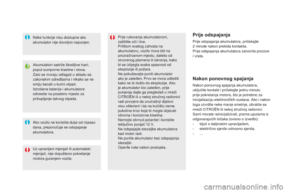 CITROEN DS5 2015  Upute Za Rukovanje (in Croatian) DS5_hr_Chap08_info-pratiques_ed01-2015
Akumulatori sadrže škodljive tvari, 
poput sumporne kiseline i olova. 
Zato se moraju odlagati u skladu sa 
zakonskim odredbama i nikako se ne 
smiju bacati u 