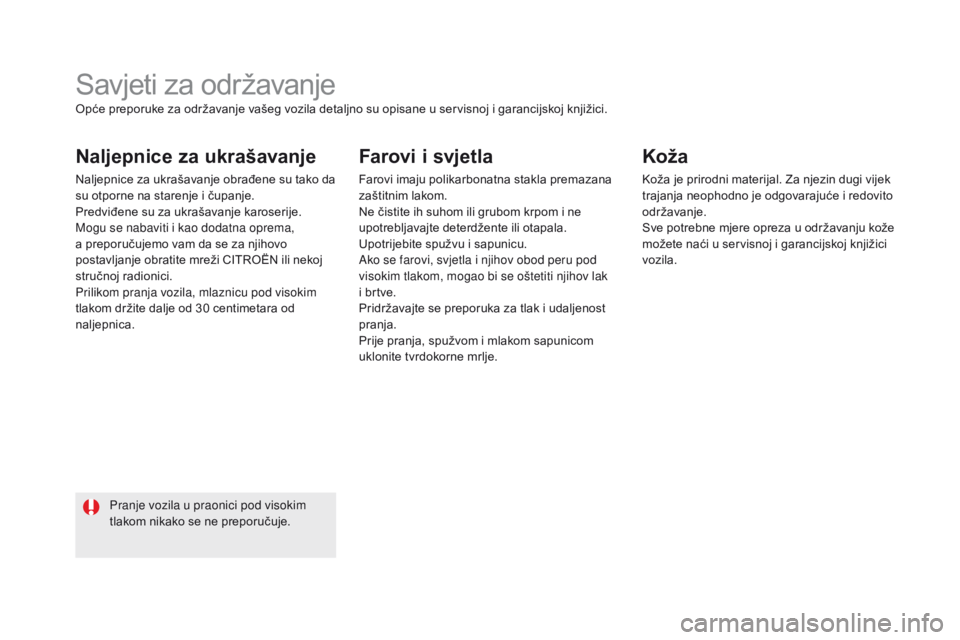 CITROEN DS5 2015  Upute Za Rukovanje (in Croatian) DS5_hr_Chap08_info-pratiques_ed01-2015
Savjeti za održavanje
naljepnice za ukrašavanje
Naljepnice za ukrašavanje obrađene su tako da 
su otporne na starenje i čupanje.
Predviđene su za ukrašava
