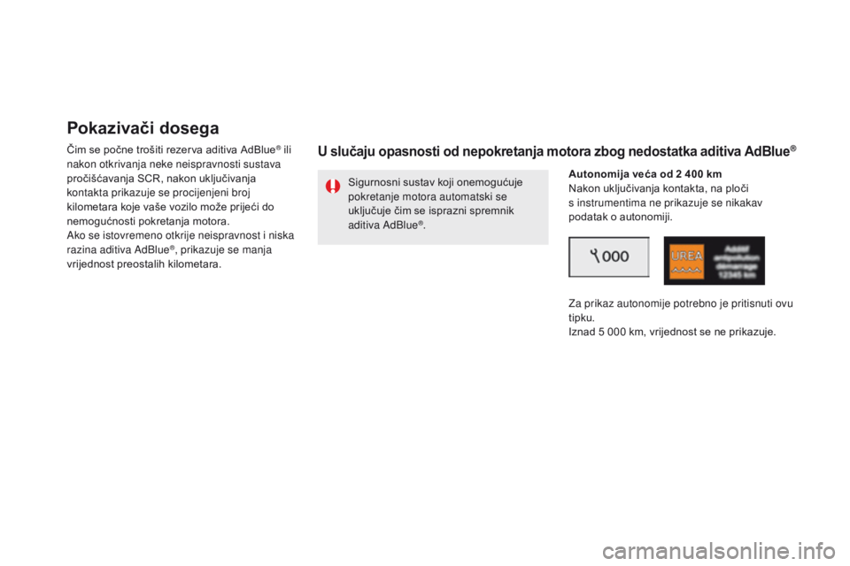 CITROEN DS5 2015  Upute Za Rukovanje (in Croatian) DS5_hr_Chap09_verifications_ed01-2015
Pokazivači dosega
Čim se počne trošiti rezerva aditiva AdBlue® ili 
nakon otkrivanja neke neispravnosti sustava 
pročišćavanja SCR, nakon uključivanja 
k