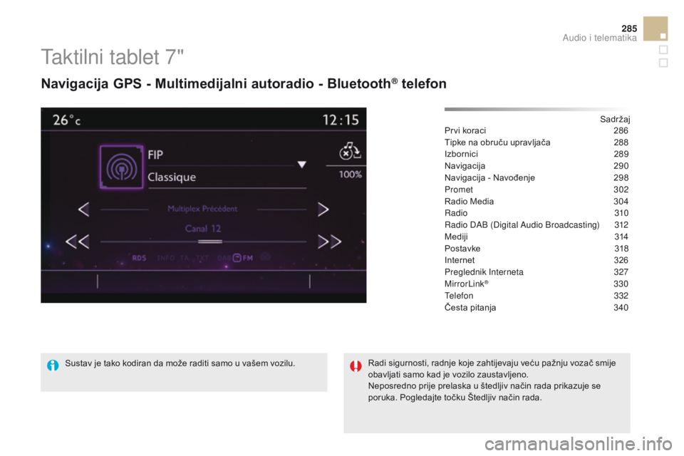 CITROEN DS5 2015  Upute Za Rukovanje (in Croatian) 285
DS5_hr_Chap11c_SMEGplus_ed01-2015
Taktilni tablet 7"
navigacija GPS - Multimedijalni autoradio - Bluetooth® telefon
Sadržaj
Prvi koraci
 2 86
Tipke na obruču upravljača
 
2
 88
Izbornici
 