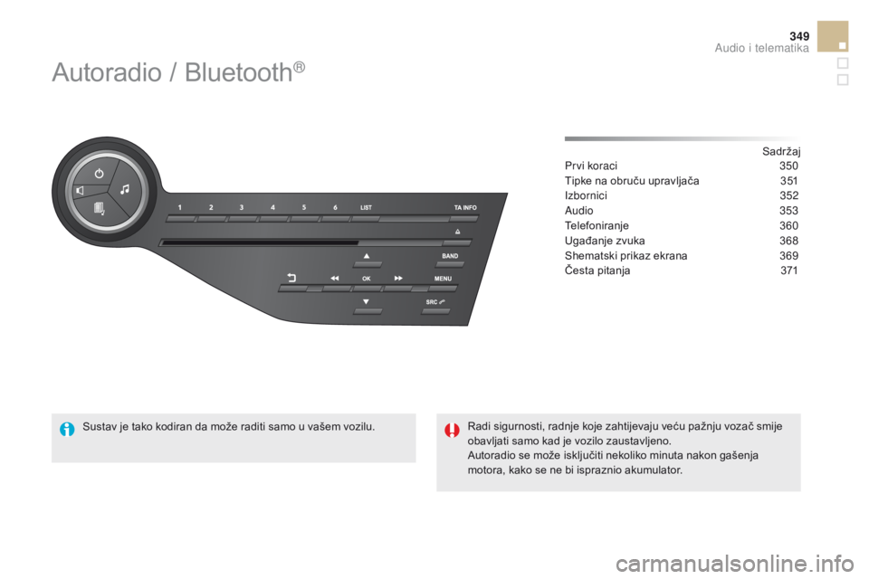 CITROEN DS5 2015  Upute Za Rukovanje (in Croatian) 349
DS5_hr_Chap11d_RD5_ed01-2015
Autoradio / Bluetooth®
Sadržaj
Prvi koraci
 3 50
Tipke na obruču upravljača
 
3
 51
Izbornici
 

352
Audio
  353
Telefoniranje
 3

60
Ugađanje zvuka
 
3
 68
Shema