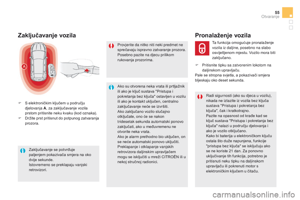 CITROEN DS5 2015  Upute Za Rukovanje (in Croatian) 55
DS5_hr_Chap02_ouvertures_ed01-2015
Zaključavanje vozila
F S elektroničkim ključem u području djelovanja A , za zaključavanje vozila 
prstom pritisnite neku kvaku (kod oznaka).
F
 
D
 ržite pr