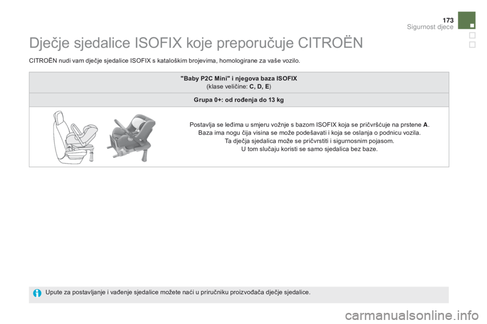 CITROEN DS5 HYBRID 2015  Upute Za Rukovanje (in Croatian) 173
DS5_hr_Chap06_securite-enfants_ed01-2015
Dječje sjedalice ISOFIX koje preporučuje CITROËN
CITROËN nudi vam dječje sjedalice ISOFIX s kataloškim brojevima, homologirane za vaše vozilo.Upute 