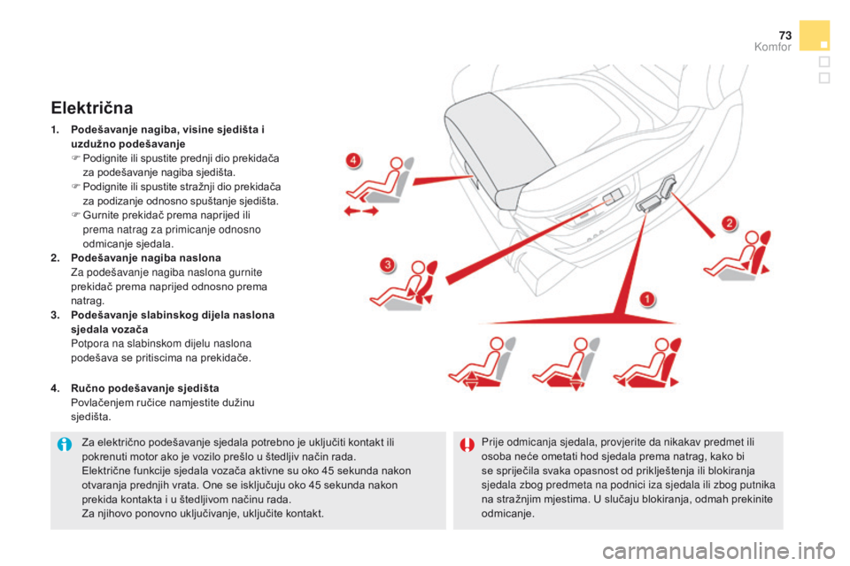 CITROEN DS5 HYBRID 2015 Upute Za Rukovanje (in Croatian) 73
DS5_hr_Chap03_confort_ed01-2015
Za električno podešavanje sjedala potrebno je uključiti kontakt ili
pokrenuti motor ako je vozilo prešlo u štedljiv način rada.
Električne funkcije sjedala v CITROEN DS5 HYBRID 2015 Upute Za Rukovanje (in Croatian) 73
DS5_hr_Chap03_confort_ed01-2015
Za električno podešavanje sjedala potrebno je uključiti kontakt ili
pokrenuti motor ako je vozilo prešlo u štedljiv način rada.
Električne funkcije sjedala v