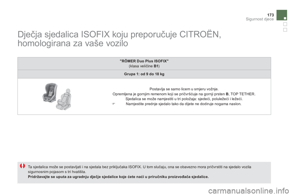 CITROEN DS5 HYBRID 2012  Upute Za Rukovanje (in Croatian) 173Sigurnost djece
   
 
 
 
 
 
 
 
 
 
 
 
Dječja sjedalica ISOFIX koju preporučuje CITROËN, 
homologirana za vaše vozilo 
  Ta  sjedalica može se postavljati i na sjedala bez priključaka ISOF