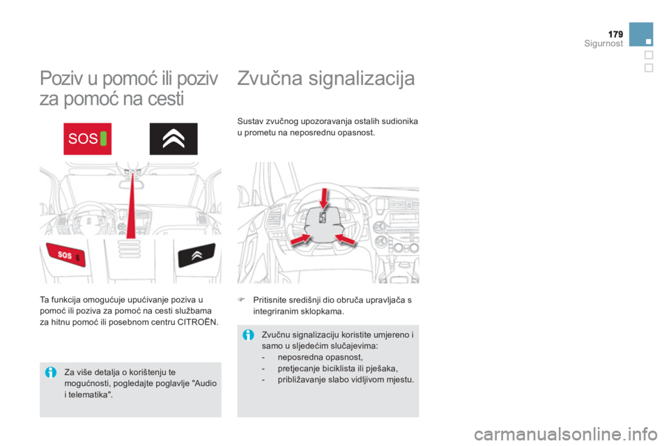 CITROEN DS5 HYBRID 2012  Upute Za Rukovanje (in Croatian) Sigurnost
   
 
 
 
 
Zvučna signalizacija  
 
 
 
 
 
 
 
 
Poziv u pomoć ili poziv 
za pomoć na cesti 
 
Ta  f u n k c ija omogućuje upućivanje poziva u pomoć ili poziva za pomoć na cesti slu