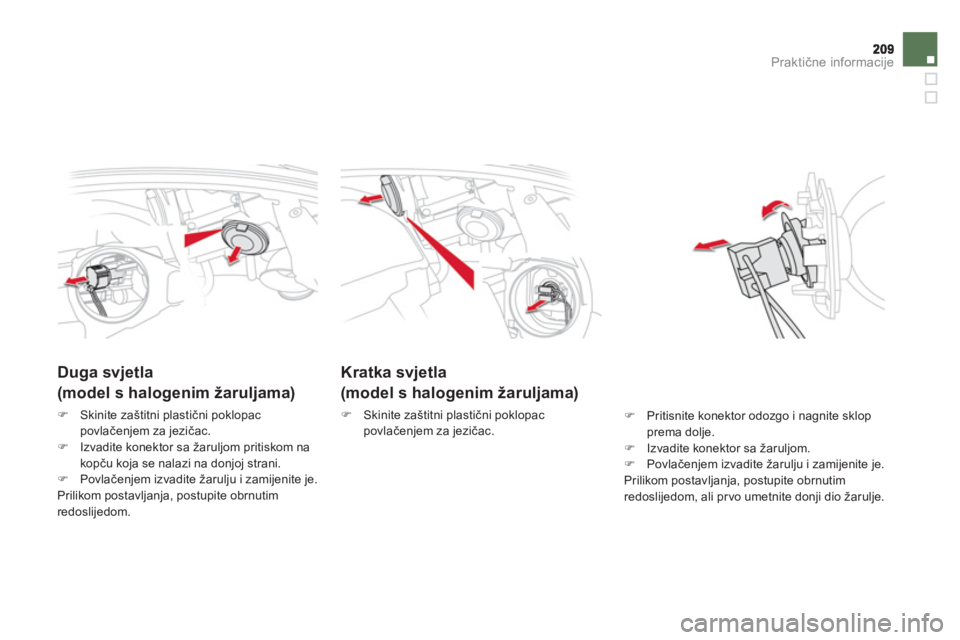 CITROEN DS5 HYBRID 2012  Upute Za Rukovanje (in Croatian) Praktične informacije
Kratka svjetla  
(model s halogenim žaruljama)
�) 
  Skinite zaštitni plastični poklopac
povlačenjem za jezičac. 
 
 
 
 
 
 
 
Duga svjetla   
(model s halogenim žaruljam