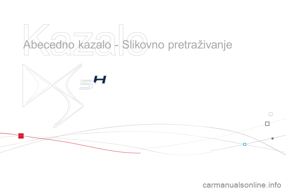 CITROEN DS5 HYBRID 2012  Upute Za Rukovanje (in Croatian)    
Kazalo 
 
 
  Abecedno kazalo - Slikovno pretraživanje   