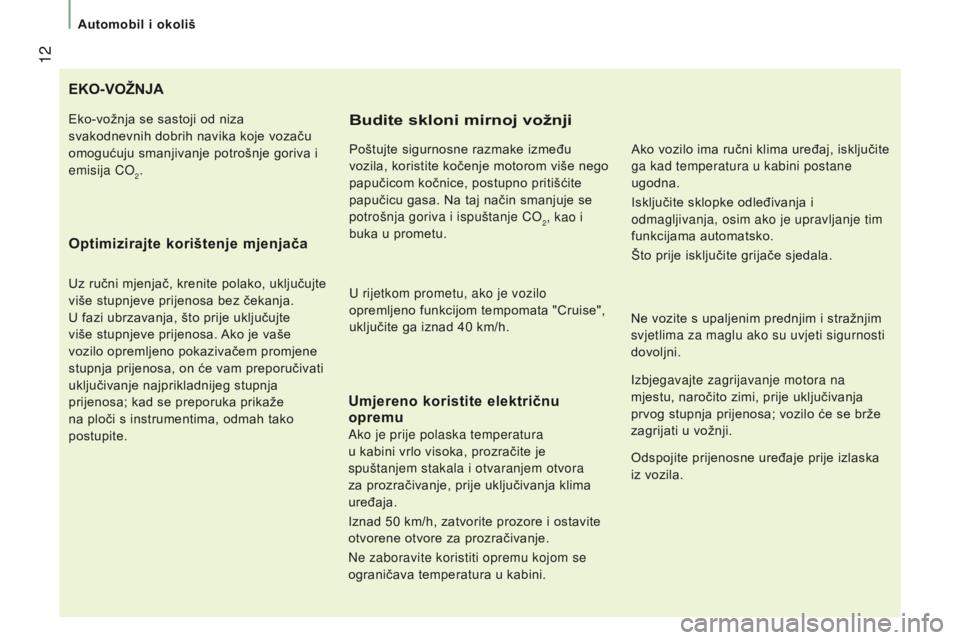 CITROEN JUMPER 2017  Upute Za Rukovanje (in Croatian)  12
Automobil i okoliš
Jumper_hr_Chap01_vue-ensemble_ed01-2016
EKO-VOŽNJA
Optimizirajte 
korištenje mjenjača
Uz ručni mjenjač, krenite polako, uključujte 
više stupnjeve prijenosa bez čekanja