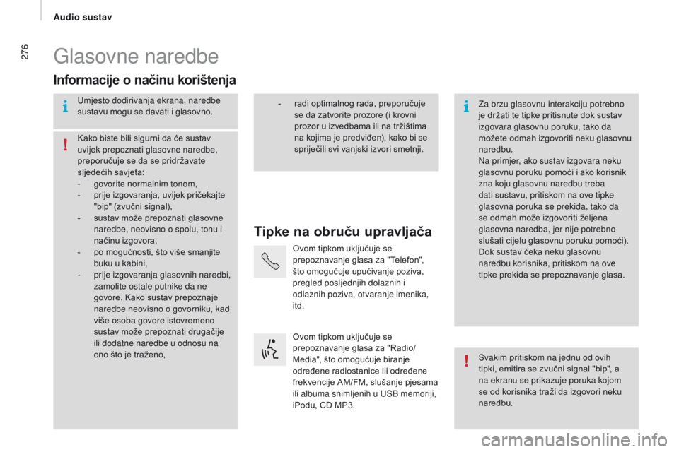 CITROEN JUMPER 2017  Upute Za Rukovanje (in Croatian) 276
Jumper_hr_Chap11b_Autoradio-Fiat-4_ed01-2016
Glasovne naredbe
Tipke na obruču upravljača
Informacije o načinu korištenja
Umjesto dodirivanja ekrana, naredbe 
sustavu mogu se davati i glasovno.