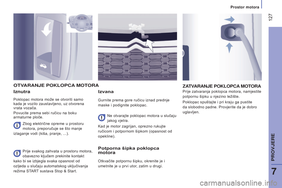 CITROEN JUMPER 2016 Upute Za Rukovanje (in Croatian) 127
jumper_hr_Chap07_Verifications_ed01-2015
Iznutra
Poklopac motora može se otvoriti samo
kada je vozilo zaustavljeno, uz otvorena
vrata vozača.
Povucite prema sebi ručicu na boku
armaturne pl CITROEN JUMPER 2016 Upute Za Rukovanje (in Croatian) 127
jumper_hr_Chap07_Verifications_ed01-2015
Iznutra
Poklopac motora može se otvoriti samo
kada je vozilo zaustavljeno, uz otvorena
vrata vozača.
Povucite prema sebi ručicu na boku
armaturne pl