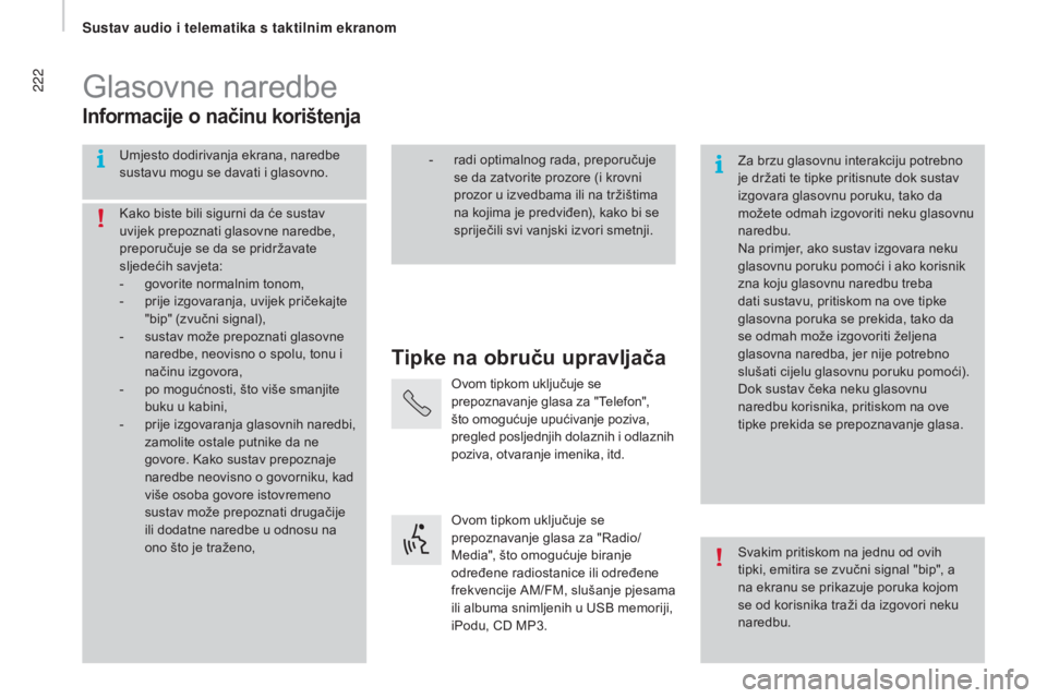 CITROEN JUMPER 2016  Upute Za Rukovanje (in Croatian) 222
jumper_hr_Chap10a_Autoradio-Fiat-tactile-1_ed01-2015
Glasovne naredbe
Tipke na obruču upravljača
Informacije o načinu korištenja
Umjesto dodirivanja ekrana, naredbe 
sustavu mogu se davati i g