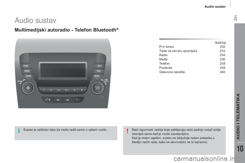 CITROEN JUMPER 2016  Upute Za Rukovanje (in Croatian)  231
jumper_hr_Chap10b_Autoradio-Fiat-4_ed01-2015
Audio sustav
Multimedijski autoradio - Telefon Bluetooth®
Sadržaj
Prvi koraci
 2 32
Tipke na obruču upravljača
 
2
 33
Radio
 
2
 34
Mediji
 23

6