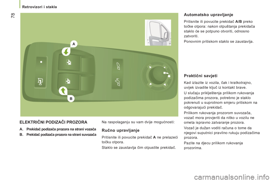 CITROEN JUMPER 2014  Upute Za Rukovanje (in Croatian) 78
   
 
Retrovizori i stakla 
 
ELEKTRIČNI PODIZAČI PROZORA 
 
 
 
A. 
  Prekidač podizača prozora na strani vozača 
 
   
B. 
  
Prekidač podizača prozora na strani suvozača   
   Na raspola