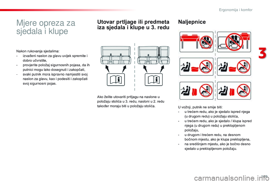 CITROEN JUMPER SPACETOURER 2017  Upute Za Rukovanje (in Croatian) 109
Spacetourer-VP_hr_Chap03_ergonomie-et-confort_ed01-2016
Mjere opreza za 
sjedala i klupe
Nakon rukovanja sjedalima:
- i zvađeni naslon za glavu uvijek spremite i 
dobro učvrstite,
-
 
p
 rovjeri