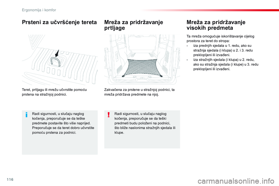 CITROEN JUMPER SPACETOURER 2017  Upute Za Rukovanje (in Croatian) 116
Spacetourer-VP_hr_Chap03_ergonomie-et-confort_ed01-2016
Prsteni za učvršćenje tereta
Teret, prtljagu ili mrežu učvrstite pomoću 
prstena na stražnjoj podnici.
Mreža za pridržavanje 
visok