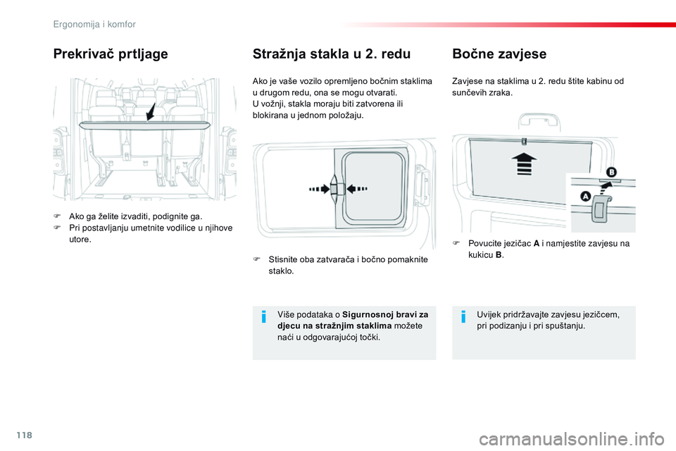 CITROEN JUMPER SPACETOURER 2017  Upute Za Rukovanje (in Croatian) 118
Spacetourer-VP_hr_Chap03_ergonomie-et-confort_ed01-2016
Prekrivač prtljage
F Ako ga želite izvaditi, podignite ga.
F P ri postavljanju umetnite vodilice u njihove 
utore. Ako je vaše vozilo opr
