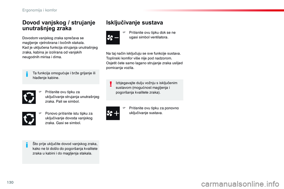 CITROEN JUMPER SPACETOURER 2017 Upute Za Rukovanje (in Croatian) 130
Spacetourer-VP_hr_Chap03_ergonomie-et-confort_ed01-2016
Isključivanje sustava
F Pritisnite ovu tipku dok se ne ugasi simbol ventilatora.
Na taj način isključuju se sve funkcije sustava.
Toplins CITROEN JUMPER SPACETOURER 2017 Upute Za Rukovanje (in Croatian) 130
Spacetourer-VP_hr_Chap03_ergonomie-et-confort_ed01-2016
Isključivanje sustava
F Pritisnite ovu tipku dok se ne ugasi simbol ventilatora.
Na taj način isključuju se sve funkcije sustava.
Toplins