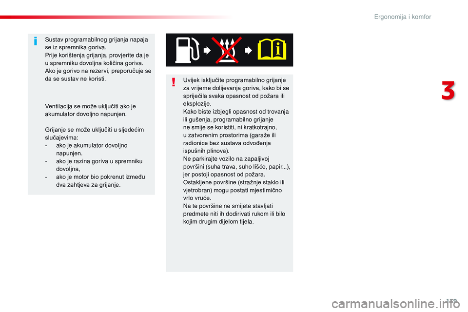 CITROEN JUMPER SPACETOURER 2017 Upute Za Rukovanje (in Croatian) 139
Spacetourer-VP_hr_Chap03_ergonomie-et-confort_ed01-2016
Uvijek isključite programabilno grijanje
za vrijeme dolijevanja goriva, kako bi se
spriječila svaka opasnost od požara ili
eksplozije. CITROEN JUMPER SPACETOURER 2017 Upute Za Rukovanje (in Croatian) 139
Spacetourer-VP_hr_Chap03_ergonomie-et-confort_ed01-2016
Uvijek isključite programabilno grijanje
za vrijeme dolijevanja goriva, kako bi se
spriječila svaka opasnost od požara ili
eksplozije.