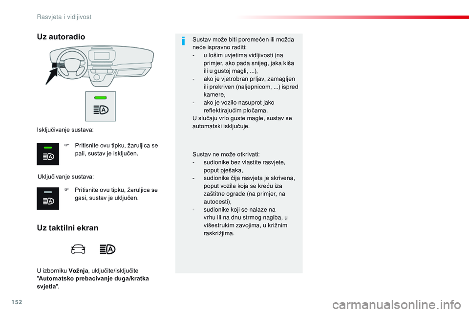 CITROEN JUMPER SPACETOURER 2017 Upute Za Rukovanje (in Croatian) 152
Spacetourer-VP_hr_Chap04_eclairage-et-visibilite_ed01-2016
U izborniku Vožnja, uključite/isključite
" Automatsko prebacivanje duga/kratka
svjetla ". Sustav može biti poremećen ili m CITROEN JUMPER SPACETOURER 2017 Upute Za Rukovanje (in Croatian) 152
Spacetourer-VP_hr_Chap04_eclairage-et-visibilite_ed01-2016
U izborniku Vožnja, uključite/isključite
" Automatsko prebacivanje duga/kratka
svjetla ". Sustav može biti poremećen ili m