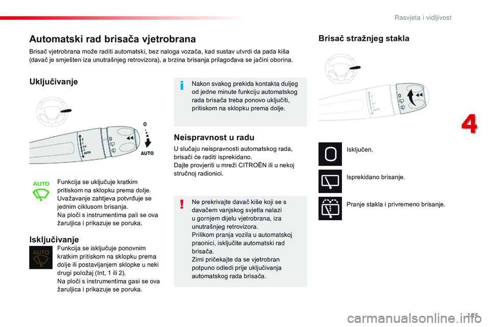 CITROEN JUMPER SPACETOURER 2017 Upute Za Rukovanje (in Croatian) 155
Spacetourer-VP_hr_Chap04_eclairage-et-visibilite_ed01-2016
Automatski rad brisača vjetrobrana
Uključivanje
Funkcija se uključuje kratkim
pritiskom na sklopku prema dolje.
Uvažavanje zahtjeva CITROEN JUMPER SPACETOURER 2017 Upute Za Rukovanje (in Croatian) 155
Spacetourer-VP_hr_Chap04_eclairage-et-visibilite_ed01-2016
Automatski rad brisača vjetrobrana
Uključivanje
Funkcija se uključuje kratkim
pritiskom na sklopku prema dolje.
Uvažavanje zahtjeva