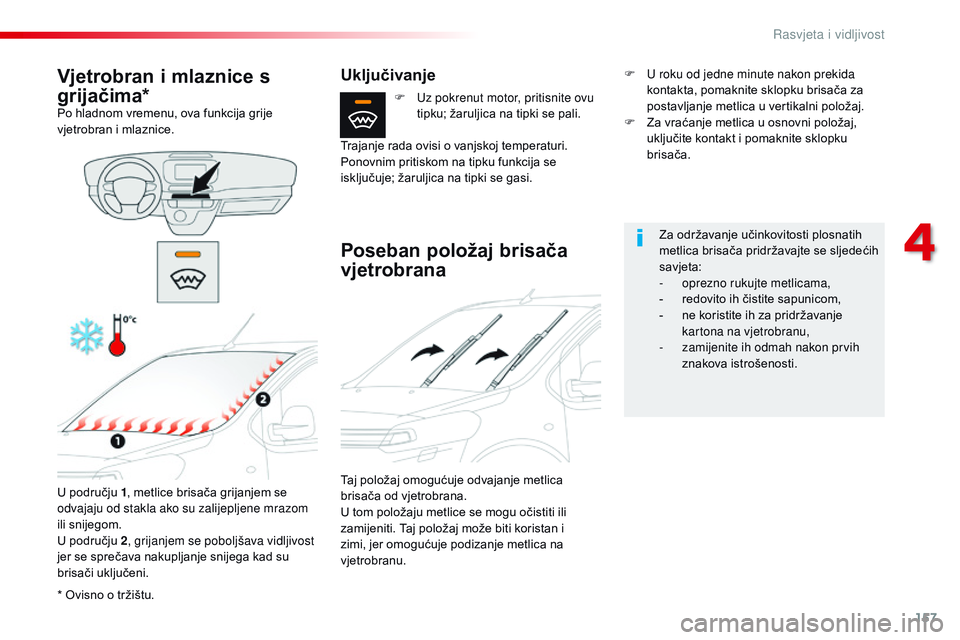 CITROEN JUMPER SPACETOURER 2017 Upute Za Rukovanje (in Croatian) 157
Spacetourer-VP_hr_Chap04_eclairage-et-visibilite_ed01-2016
* Ovisno o tržištu.
Vjetrobran i mlaznice s
grijačima*
Po hladnom vremenu, ova funkcija grije
vjetrobran i mlaznice.U području 1 , CITROEN JUMPER SPACETOURER 2017 Upute Za Rukovanje (in Croatian) 157
Spacetourer-VP_hr_Chap04_eclairage-et-visibilite_ed01-2016
* Ovisno o tržištu.
Vjetrobran i mlaznice s
grijačima*
Po hladnom vremenu, ova funkcija grije
vjetrobran i mlaznice.U području 1 ,