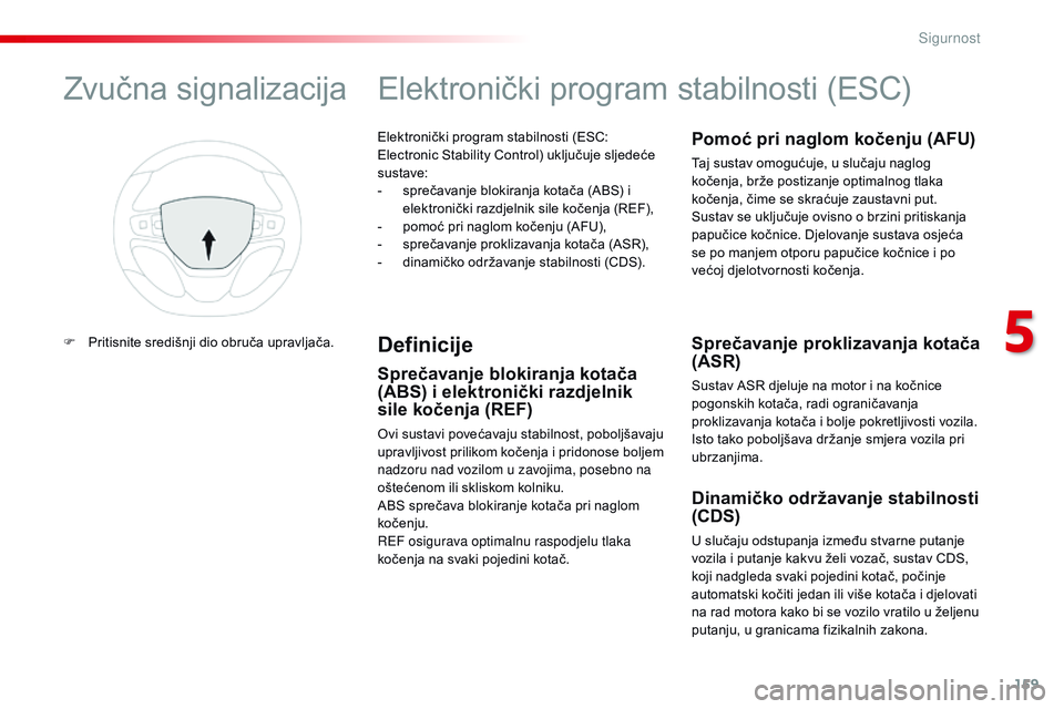 CITROEN JUMPER SPACETOURER 2017 Upute Za Rukovanje (in Croatian) 159
Spacetourer-VP_hr_Chap05_securite_ed01-2016
Elektronički program stabilnosti (ESC:
Electronic Stability Control) uključuje sljedeće
sustave:
-
s
prečavanje blokiranja kotača (ABS) i
elek CITROEN JUMPER SPACETOURER 2017 Upute Za Rukovanje (in Croatian) 159
Spacetourer-VP_hr_Chap05_securite_ed01-2016
Elektronički program stabilnosti (ESC:
Electronic Stability Control) uključuje sljedeće
sustave:
-
s
prečavanje blokiranja kotača (ABS) i
elek