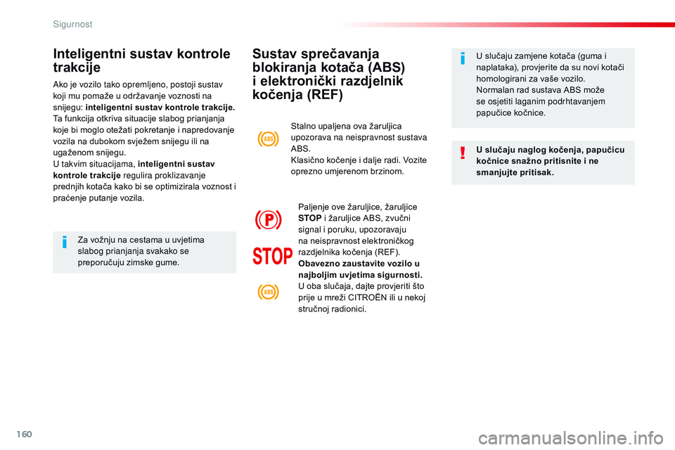 CITROEN JUMPER SPACETOURER 2017 Upute Za Rukovanje (in Croatian) 160
Spacetourer-VP_hr_Chap05_securite_ed01-2016
Sustav sprečavanja
blokiranja kotača (ABS)
i elektronički razdjelnik
kočenja (REF)
U slučaju naglog kočenja, papučicu
kočnice snažno pritis CITROEN JUMPER SPACETOURER 2017 Upute Za Rukovanje (in Croatian) 160
Spacetourer-VP_hr_Chap05_securite_ed01-2016
Sustav sprečavanja
blokiranja kotača (ABS)
i elektronički razdjelnik
kočenja (REF)
U slučaju naglog kočenja, papučicu
kočnice snažno pritis