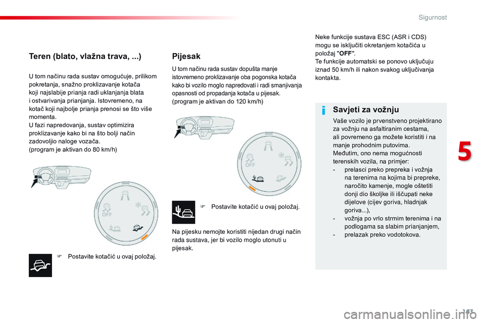 CITROEN JUMPER SPACETOURER 2017 Upute Za Rukovanje (in Croatian) 163
Spacetourer-VP_hr_Chap05_securite_ed01-2016
U tom načinu rada sustav omogućuje, prilikom
pokretanja, snažno proklizavanje kotača
koji najslabije prianja radi uklanjanja blata
i ostvarivanja CITROEN JUMPER SPACETOURER 2017 Upute Za Rukovanje (in Croatian) 163
Spacetourer-VP_hr_Chap05_securite_ed01-2016
U tom načinu rada sustav omogućuje, prilikom
pokretanja, snažno proklizavanje kotača
koji najslabije prianja radi uklanjanja blata
i ostvarivanja