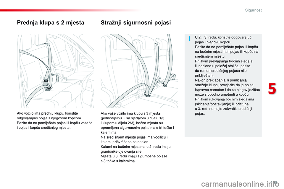 CITROEN JUMPER SPACETOURER 2017 Upute Za Rukovanje (in Croatian) 165
Spacetourer-VP_hr_Chap05_securite_ed01-2016
Prednja klupa s 2 mjesta
Ako vaše vozilo ima klupu s 3 mjesta
( jednodijelnu ili sa sjedalom u dijelu 1/3
i klupom u dijelu 2/3), bočna mjesta su
o CITROEN JUMPER SPACETOURER 2017 Upute Za Rukovanje (in Croatian) 165
Spacetourer-VP_hr_Chap05_securite_ed01-2016
Prednja klupa s 2 mjesta
Ako vaše vozilo ima klupu s 3 mjesta
( jednodijelnu ili sa sjedalom u dijelu 1/3
i klupom u dijelu 2/3), bočna mjesta su
o