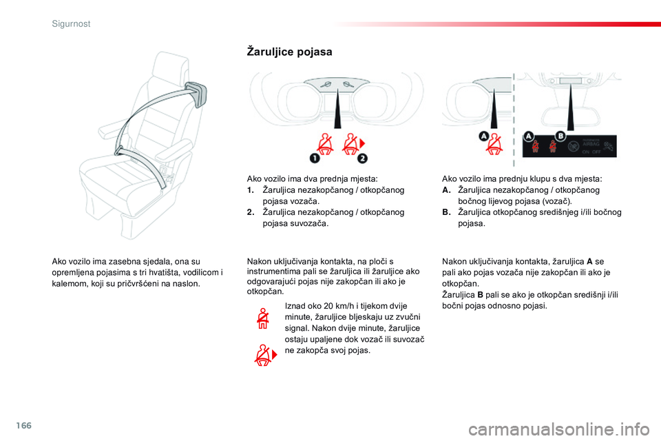 CITROEN JUMPER SPACETOURER 2017 Upute Za Rukovanje (in Croatian) 166
Spacetourer-VP_hr_Chap05_securite_ed01-2016
Žaruljice pojasa
Ako vozilo ima dva prednja mjesta:
1. Žaruljica nezakopčanog / otkopčanog
pojasa vozača.
2.
Ž
aruljica nezakopčanog / otkopč CITROEN JUMPER SPACETOURER 2017 Upute Za Rukovanje (in Croatian) 166
Spacetourer-VP_hr_Chap05_securite_ed01-2016
Žaruljice pojasa
Ako vozilo ima dva prednja mjesta:
1. Žaruljica nezakopčanog / otkopčanog
pojasa vozača.
2.
Ž
aruljica nezakopčanog / otkopč