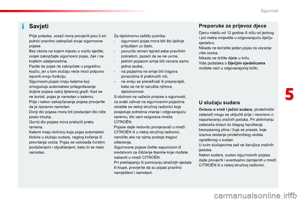 CITROEN JUMPER SPACETOURER 2017 Upute Za Rukovanje (in Croatian) 167
Spacetourer-VP_hr_Chap05_securite_ed01-2016
Savjeti
U slučaju sudara
Ovisno o vrsti i jačini sudara, pirotehnički
zatezači mogu se uključiti prije i neovisno o
napuhavanju zračnih jastuka. CITROEN JUMPER SPACETOURER 2017 Upute Za Rukovanje (in Croatian) 167
Spacetourer-VP_hr_Chap05_securite_ed01-2016
Savjeti
U slučaju sudara
Ovisno o vrsti i jačini sudara, pirotehnički
zatezači mogu se uključiti prije i neovisno o
napuhavanju zračnih jastuka.